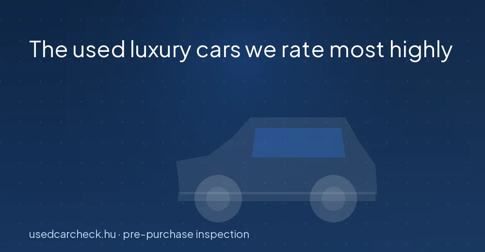 The used luxury cars we rate most highly