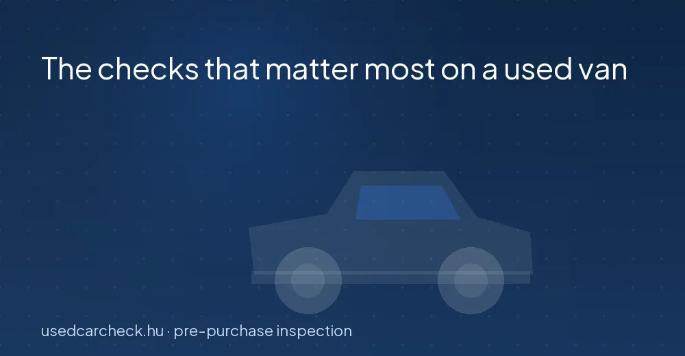 The checks that matter most on a used van