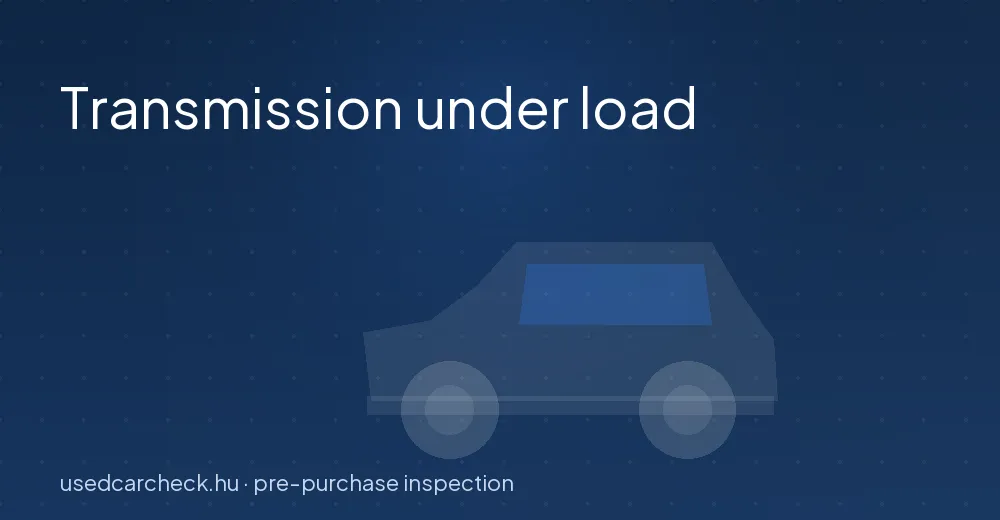Transmission under load