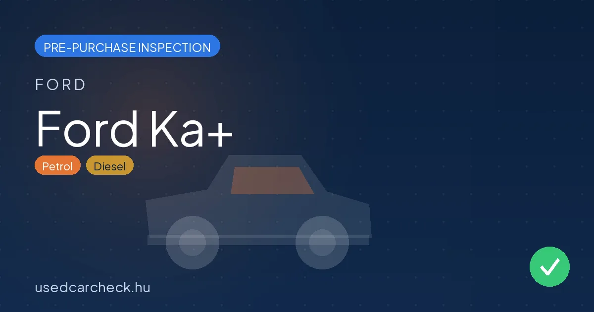 Ford Ka+ — pre-purchase car inspection in Budapest