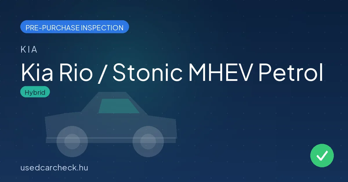 Kia Rio / Stonic MHEV Petrol — pre-purchase car inspection in Budapest