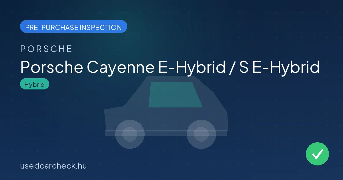 Porsche Cayenne E-Hybrid / S E-Hybrid pre-purchase inspection