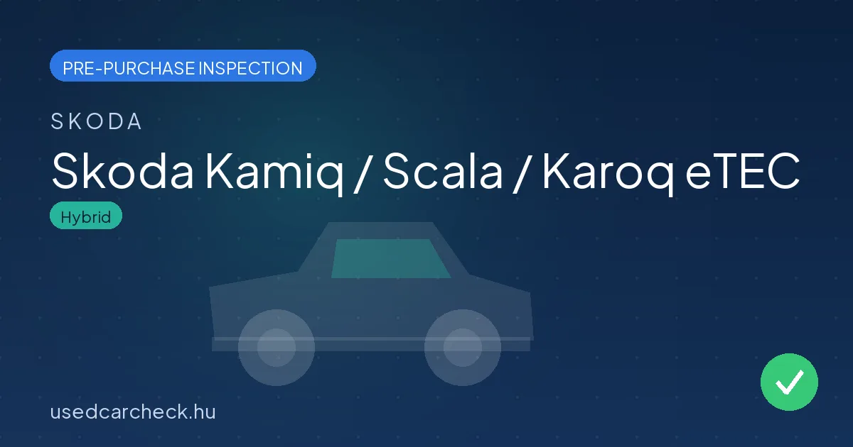Skoda Kamiq / Scala / Karoq eTEC — pre-purchase car inspection in Budapest