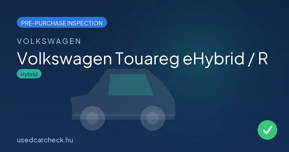 Volkswagen Touareg eHybrid / R — pre-purchase car inspection in Budapest